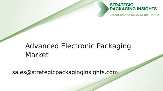 Advanced Electronic Packaging Market Size, Future Growth and Forecast 2033 Advanced Electronic Packaging Market Size, Future Growth and Forecast 2033