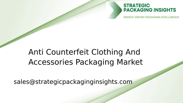 Anti Counterfeit Clothing And Accessories Packaging Market Size, Future Growth and Forecast 2033 Anti Counterfeit Clothing And Accessories Packaging Market Size, Future Growth and Forecast 2033