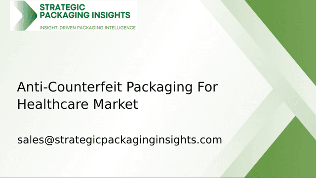 Anti-Counterfeit Packaging For Healthcare Market Size, Future Growth and Forecast 2033 Anti-Counterfeit Packaging For Healthcare Market Size, Future Growth and Forecast 2033