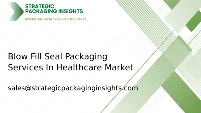 Blow Fill Seal Packaging Services In Healthcare Market Size, Future Growth and Forecast 2033 Blow Fill Seal Packaging Services In Healthcare Market Size, Future Growth and Forecast 2033