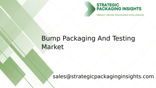 Bump Packaging And Testing Market Size, Future Growth and Forecast 2033 Bump Packaging And Testing Market Size, Future Growth and Forecast 2033