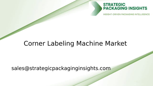 Corner Labeling Machine Market Size, Future Growth and Forecast 2033 Corner Labeling Machine Market Size, Future Growth and Forecast 2033