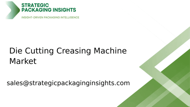 Die Cutting Creasing Machine Market Size, Future Growth and Forecast 2033 Die Cutting Creasing Machine Market Size, Future Growth and Forecast 2033