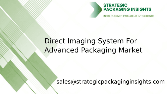 Direct Imaging System For Advanced Packaging Market Size, Future Growth and Forecast 2033 Direct Imaging System For Advanced Packaging Market Size, Future Growth and Forecast 2033