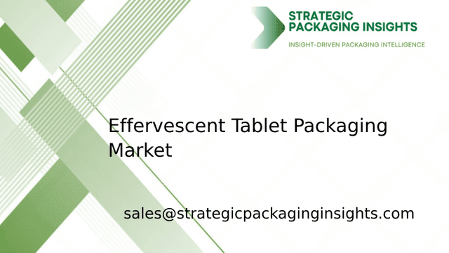 Effervescent Tablet Packaging Market Size, Future Growth and Forecast 2033 Effervescent Tablet Packaging Market Size, Future Growth and Forecast 2033