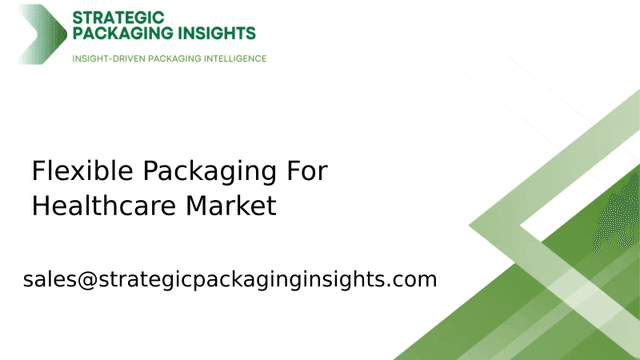 Flexible Packaging For Healthcare Market Size, Future Growth and Forecast 2033 Flexible Packaging For Healthcare Market Size, Future Growth and Forecast 2033