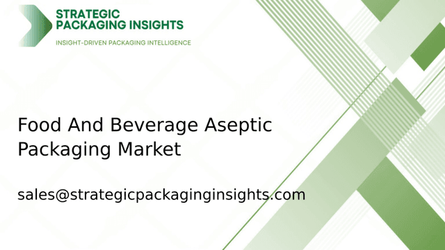 Food And Beverage Aseptic Packaging Market Size, Future Growth and Forecast 2033 Food And Beverage Aseptic Packaging Market Size, Future Growth and Forecast 2033