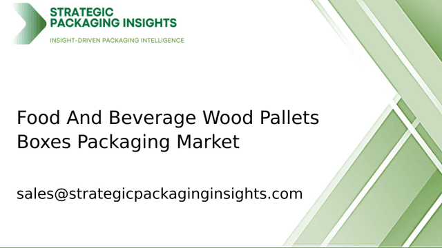 Food And Beverage Wood Pallets Boxes Packaging Market Size, Future Growth and Forecast 2033 Food And Beverage Wood Pallets Boxes Packaging Market Size, Future Growth and Forecast 2033