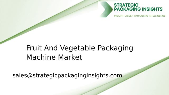 Fruit And Vegetable Packaging Machine Market Size, Future Growth and Forecast 2033 Fruit And Vegetable Packaging Machine Market Size, Future Growth and Forecast 2033