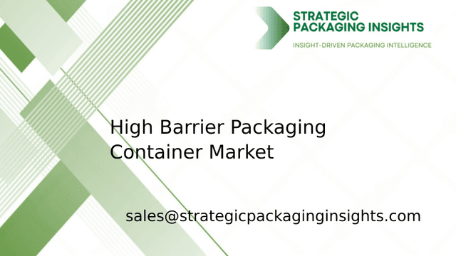 High Barrier Packaging Container Market Size, Future Growth and Forecast 2033 High Barrier Packaging Container Market Size, Future Growth and Forecast 2033