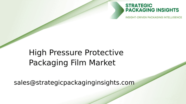 High Pressure Protective Packaging Film Market Size, Future Growth and Forecast 2033 High Pressure Protective Packaging Film Market Size, Future Growth and Forecast 2033