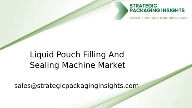Liquid Pouch Filling And Sealing Machine Market Size, Future Growth and Forecast 2033 Liquid Pouch Filling And Sealing Machine Market Size, Future Growth and Forecast 2033