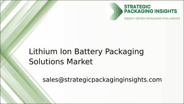 Lithium Ion Battery Packaging Solutions Market Size, Future Growth and Forecast 2033 Lithium Ion Battery Packaging Solutions Market Size, Future Growth and Forecast 2033
