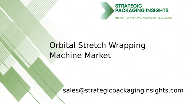 Orbital Stretch Wrapping Machine Market Size, Future Growth and Forecast 2033 Orbital Stretch Wrapping Machine Market Size, Future Growth and Forecast 2033