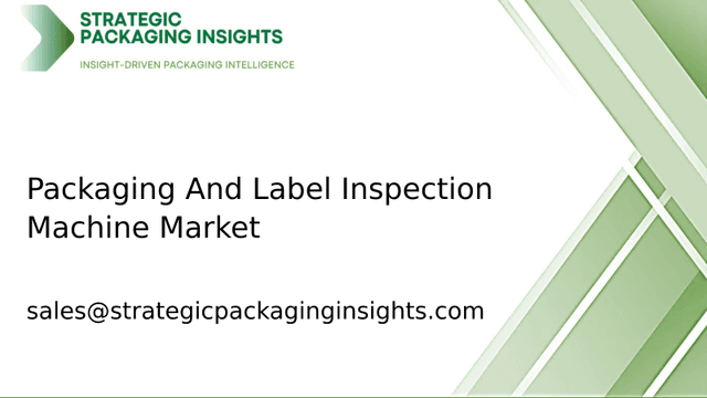 Packaging And Label Inspection Machine Market Size, Future Growth and Forecast 2033 Packaging And Label Inspection Machine Market Size, Future Growth and Forecast 2033