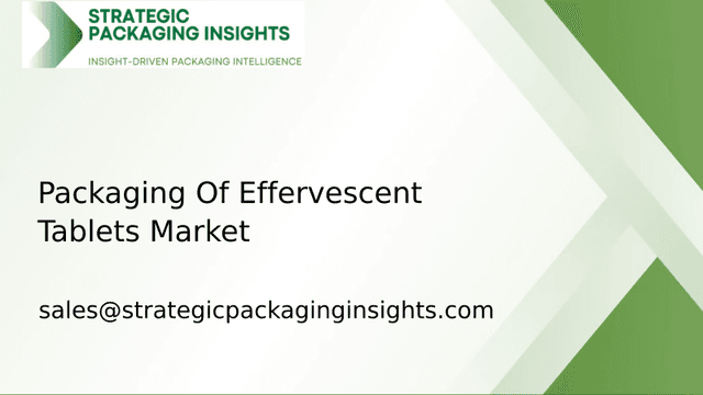 Packaging Of Effervescent Tablets Market Size, Future Growth and Forecast 2033 Packaging Of Effervescent Tablets Market Size, Future Growth and Forecast 2033