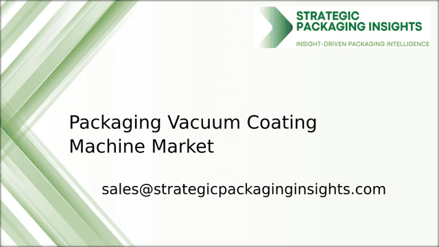 Packaging Vacuum Coating Machine Market Size, Future Growth and Forecast 2033 Packaging Vacuum Coating Machine Market Size, Future Growth and Forecast 2033