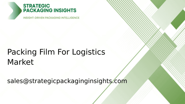 Packing Film For Logistics Market Size, Future Growth and Forecast 2033 Packing Film For Logistics Market Size, Future Growth and Forecast 2033