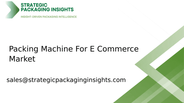 Packing Machine For E Commerce Market Size, Future Growth and Forecast 2033 Packing Machine For E Commerce Market Size, Future Growth and Forecast 2033