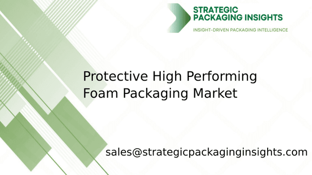 Protective High Performing Foam Packaging Market Size, Future Growth and Forecast 2033 Protective High Performing Foam Packaging Market Size, Future Growth and Forecast 2033