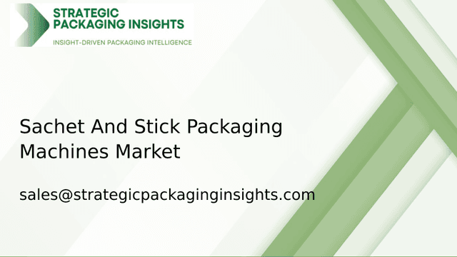 Sachet And Stick Packaging Machines Market Size, Future Growth and Forecast 2033 Sachet And Stick Packaging Machines Market Size, Future Growth and Forecast 2033