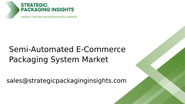 Semi-Automated E-Commerce Packaging System Market Size, Future Growth and Forecast 2033 Semi-Automated E-Commerce Packaging System Market Size, Future Growth and Forecast 2033