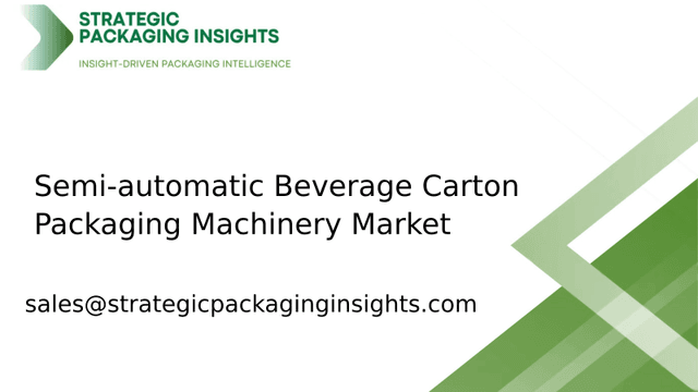 Semi-automatic Beverage Carton Packaging Machinery Market Size, Future Growth and Forecast 2033 Semi-automatic Beverage Carton Packaging Machinery Market Size, Future Growth and Forecast 2033