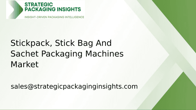 Stickpack, Stick Bag And Sachet Packaging Machines Market Size, Future Growth and Forecast 2033 Stickpack, Stick Bag And Sachet Packaging Machines Market Size, Future Growth and Forecast 2033