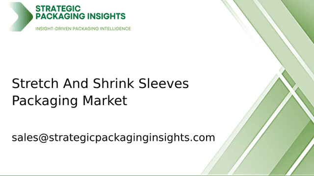 Stretch And Shrink Sleeves Packaging Market Size, Future Growth and Forecast 2033 Stretch And Shrink Sleeves Packaging Market Size, Future Growth and Forecast 2033