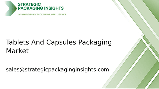 Tablets And Capsules Packaging Market Size, Future Growth and Forecast 2033 Tablets And Capsules Packaging Market Size, Future Growth and Forecast 2033