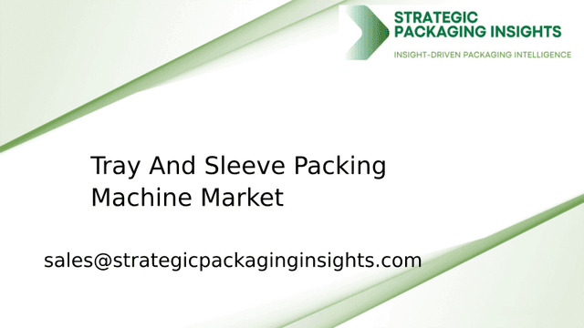 Tray And Sleeve Packing Machine Market Size, Future Growth and Forecast 2033 Tray And Sleeve Packing Machine Market Size, Future Growth and Forecast 2033
