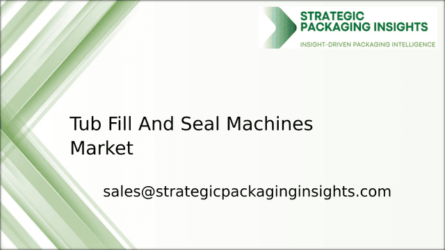 Tub Fill And Seal Machines Market Size, Future Growth and Forecast 2033 Tub Fill And Seal Machines Market Size, Future Growth and Forecast 2033