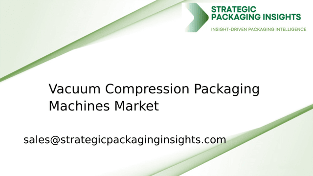 Vacuum Compression Packaging Machines Market Size, Future Growth and Forecast 2033 Vacuum Compression Packaging Machines Market Size, Future Growth and Forecast 2033