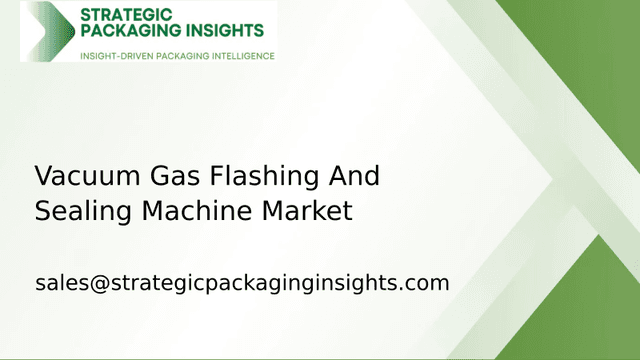 Vacuum Gas Flashing And Sealing Machine Market Size, Future Growth and Forecast 2033 Vacuum Gas Flashing And Sealing Machine Market Size, Future Growth and Forecast 2033