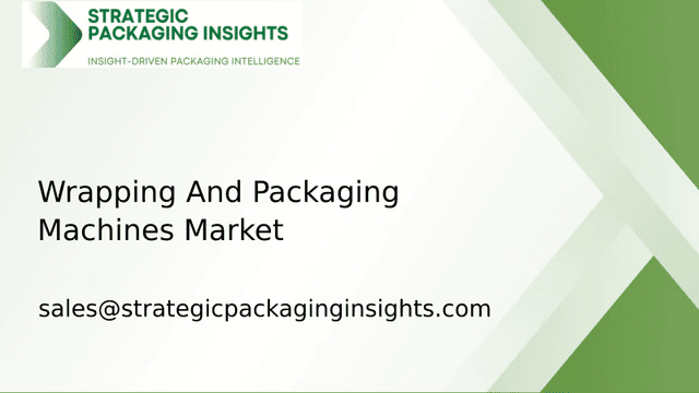 Wrapping And Packaging Machines Market Size, Future Growth and Forecast 2033 Wrapping And Packaging Machines Market Size, Future Growth and Forecast 2033