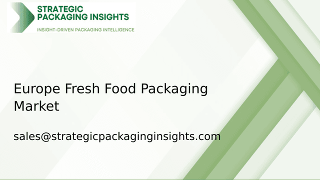 Europe Fresh Food Packaging Market Size, Future Growth and Forecast 2033 Europe Fresh Food Packaging Market Size, Future Growth and Forecast 2033
